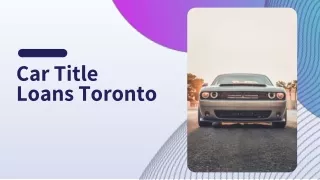 Finding Longest-Term Loans In Toronto? Get Car Title Loans Toronto