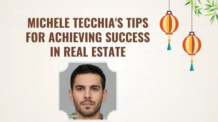 michele tecchia s tips for achieving success in real estate