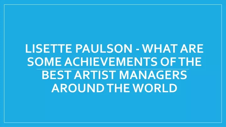 lisette paulson what are some achievements of the best artist managers around the world