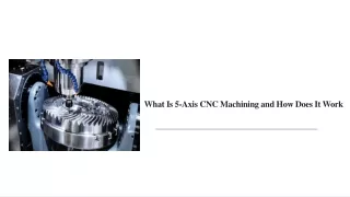 What Is 5-Axis CNC Machining and How Does It Work