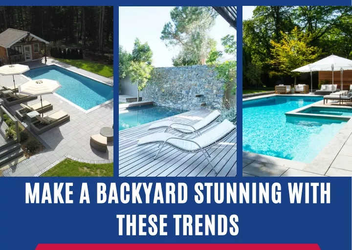 make a backyard stunning with these trends