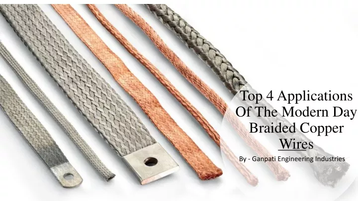 top 4 applications of the modern day braided copper wires