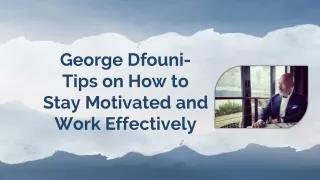 George Dfouni- Tips on How to Stay Motivated and Work Effectively