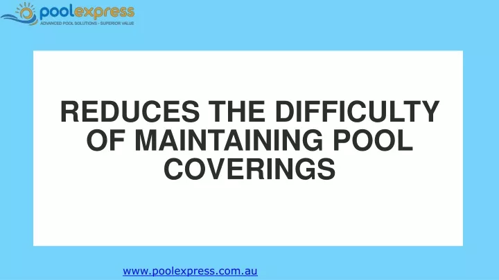 reduces the difficulty of maintaining pool