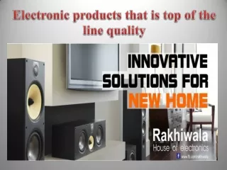 Electronic products that is top of the line quality