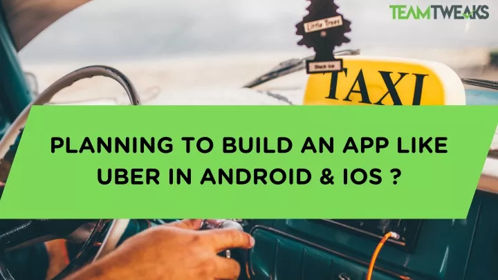planning to build an app like uber in android ios