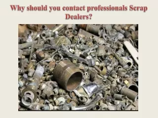 Why should you contact professionals Scrap Dealers