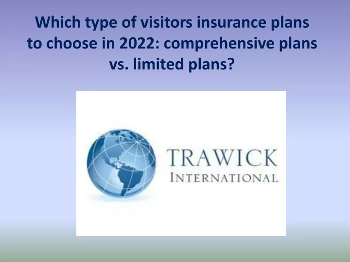 which type of visitors insurance plans to choose in 2022 comprehensive plans vs limited plans