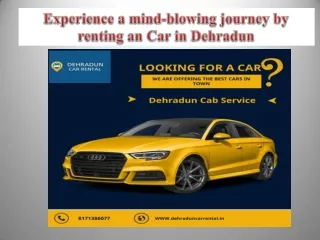 Experience a mind-blowing journey by renting an Car in Dehradun