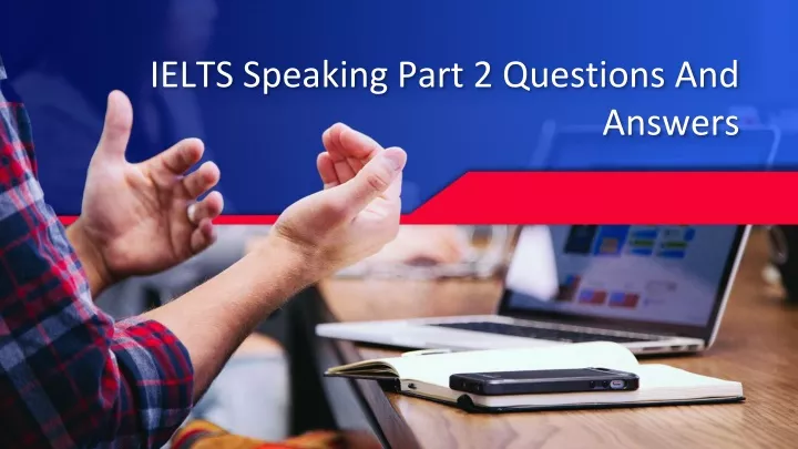 PPT - IELTS Speaking Part 2 Questions And Answers PowerPoint ...