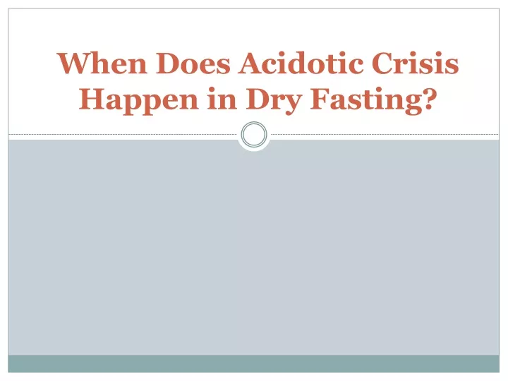 when does acidotic crisis happen in dry fasting