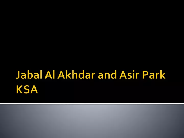 jabal al akhdar and asir park ksa