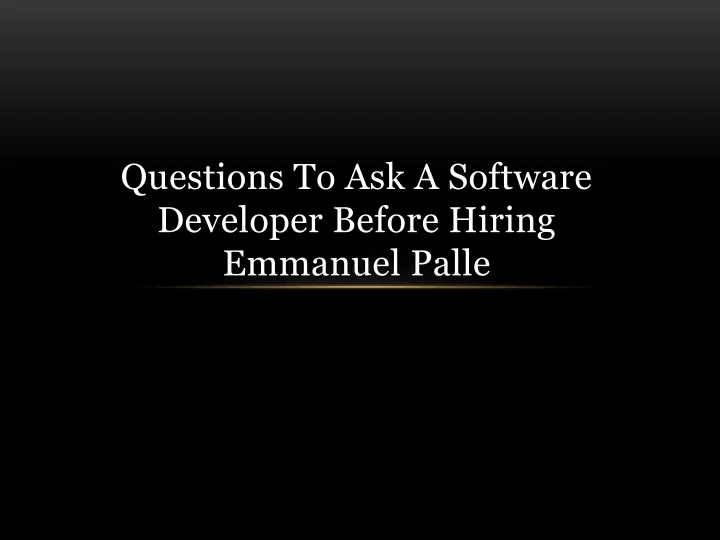 questions to ask a software developer before hiring emmanuel palle
