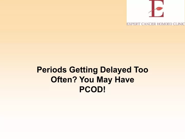periods getting delayed too often you may have