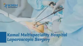 The best treatment at Kamal Hospital is laparoscopic surgery
