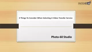 3 Things To Consider When Selecting A Video Transfer Service