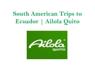 South American Trips to Ecuador | Ailola Quito
