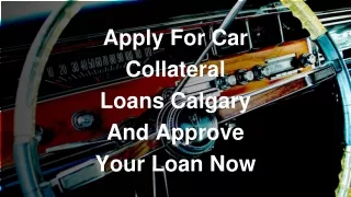 Apply For Car Collateral Loans Calgary And Approve Your Loan Now