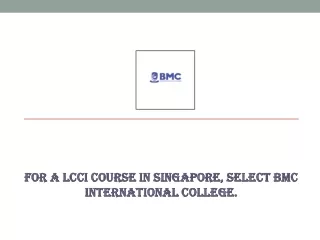 For a Lcci Course in Singapore, select BMC International College.