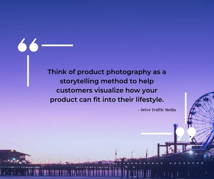 think of product photography as a storytelling