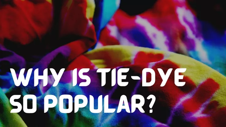 why is tie dye so popular