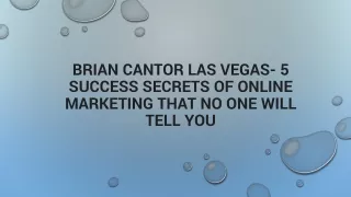 Brian Cantor Las Vegas- 5 Success Secrets of Online Marketing