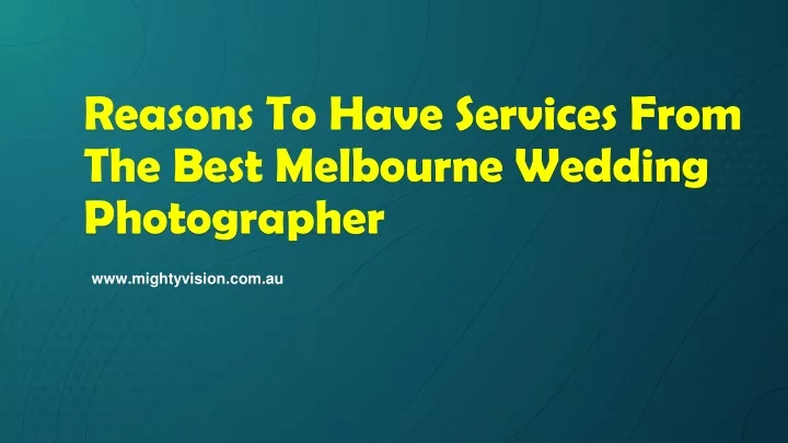 reasons to have services from the best melbourne wedding photographer