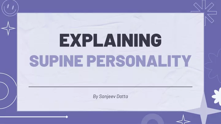 explaining supine personality