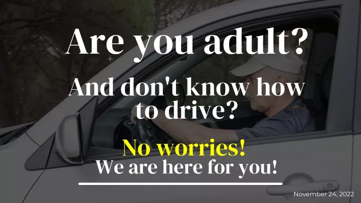 are you adult and don t know how to drive