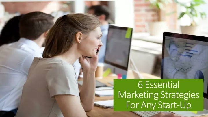 6 essential marketing strategies for any start up