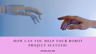 How Can You Enhance Your Robot Success of Any Project? | Dynalog,Inc