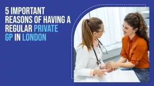 5 Important Reasons of Having a Regular Private GP in London