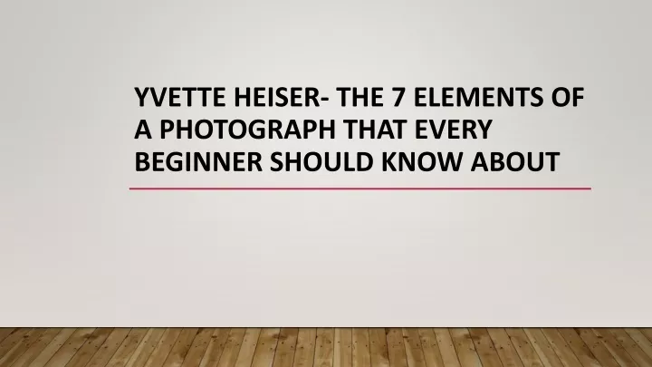 yvette heiser the 7 elements of a photograph that every beginner should know about