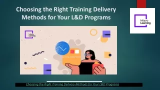 choosing the right training delivery methods for your l d programs