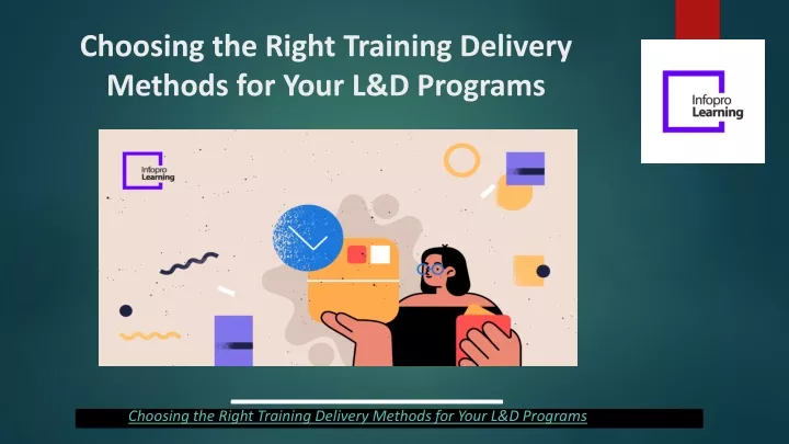 choosing the right training delivery methods for your l d programs