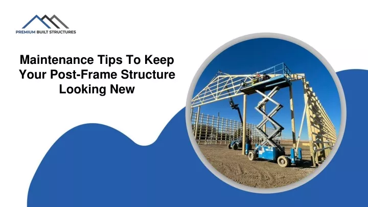 maintenance tips to keep your post frame structure looking new