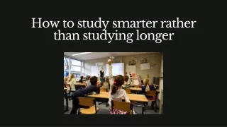 How to study smarter rather than studying longer
