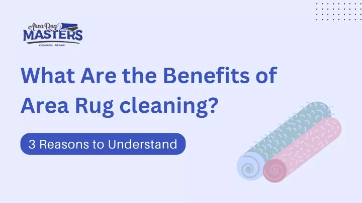 what are the benefits of area rug cleaning