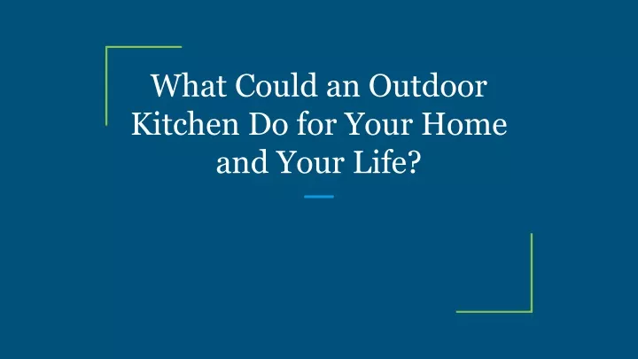 what could an outdoor kitchen do for your home