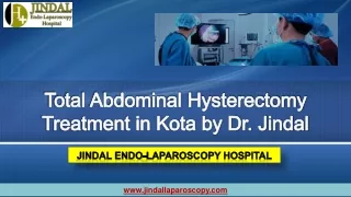 Total Abdominal Hysterectomy Treatment in Kota by Dr. Jindal