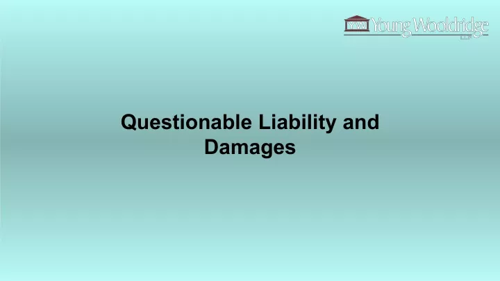 questionable liability and damages