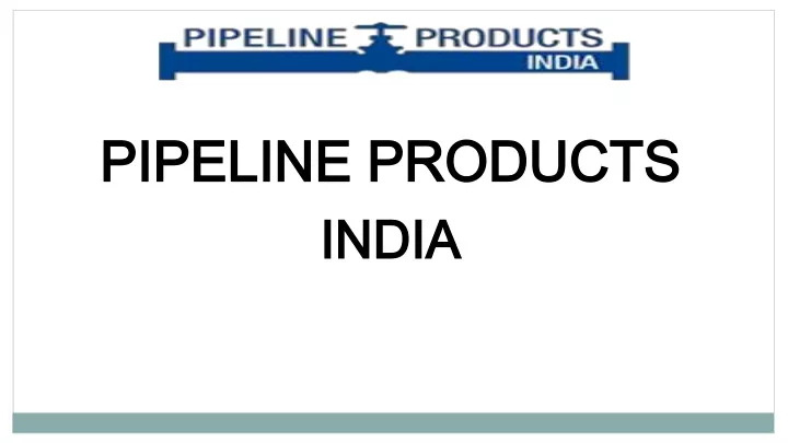 pipeline products pipeline products india india