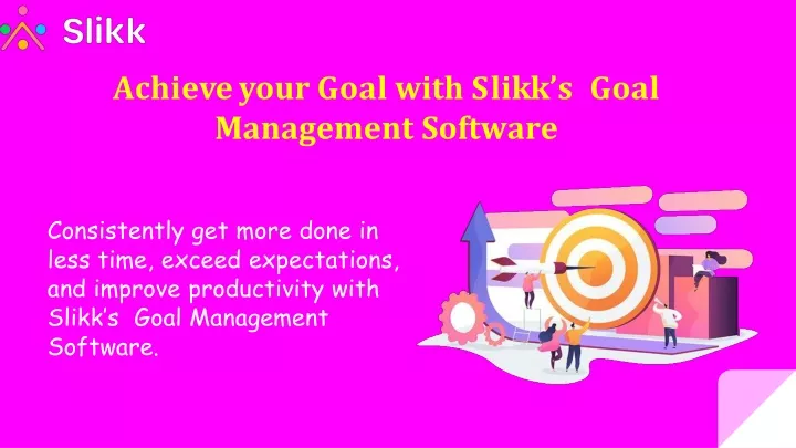 achi e v e y our goal with s li k k s goal management software