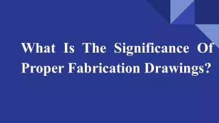 What Is The Significance Of Proper Fabrication Drawings