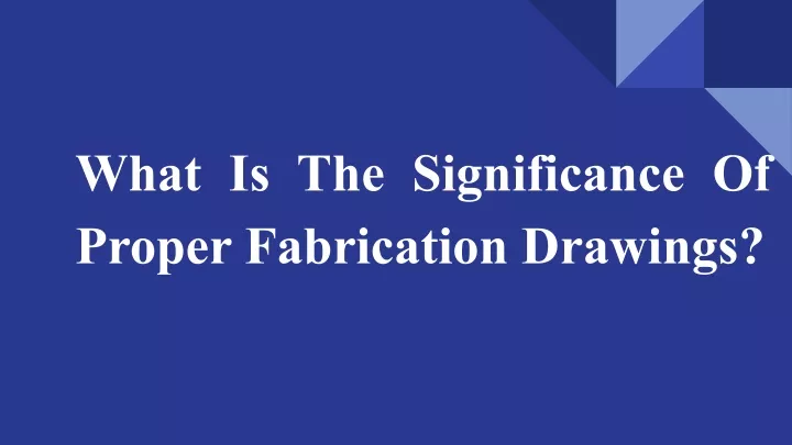 what is the significance of proper fabrication