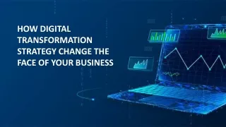 HOW DIGITAL TRANSFORMATION STRATEGY CHANGE THE FACE OF YOUR BUSINESS