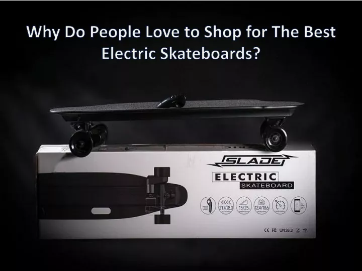 why do people love to shop for the best electric skateboards