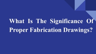 What Is The Significance Of Proper Fabrication Drawings?