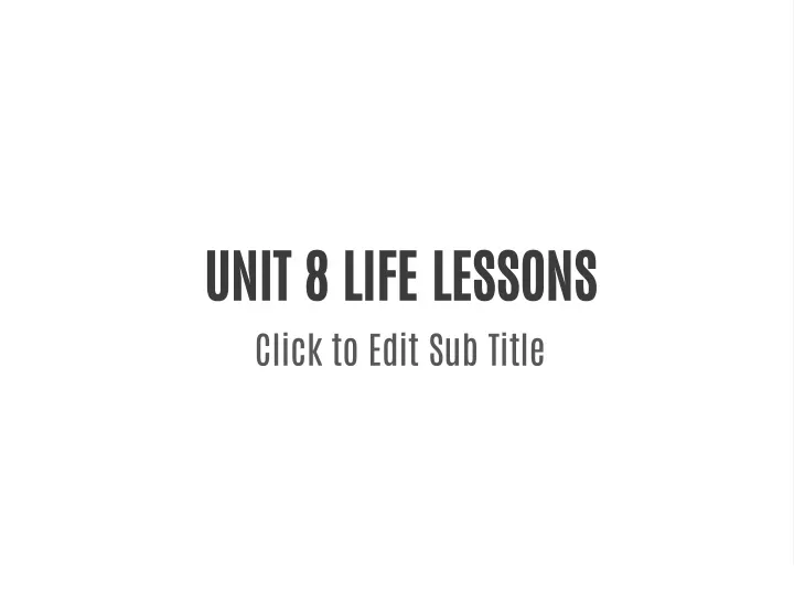 unit 8 life lessons click to edit sub title