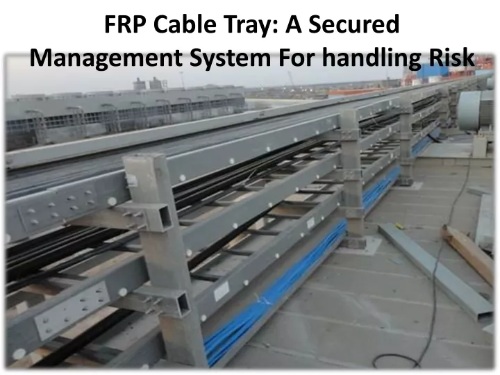 frp cable tray a secured management system for handling risk